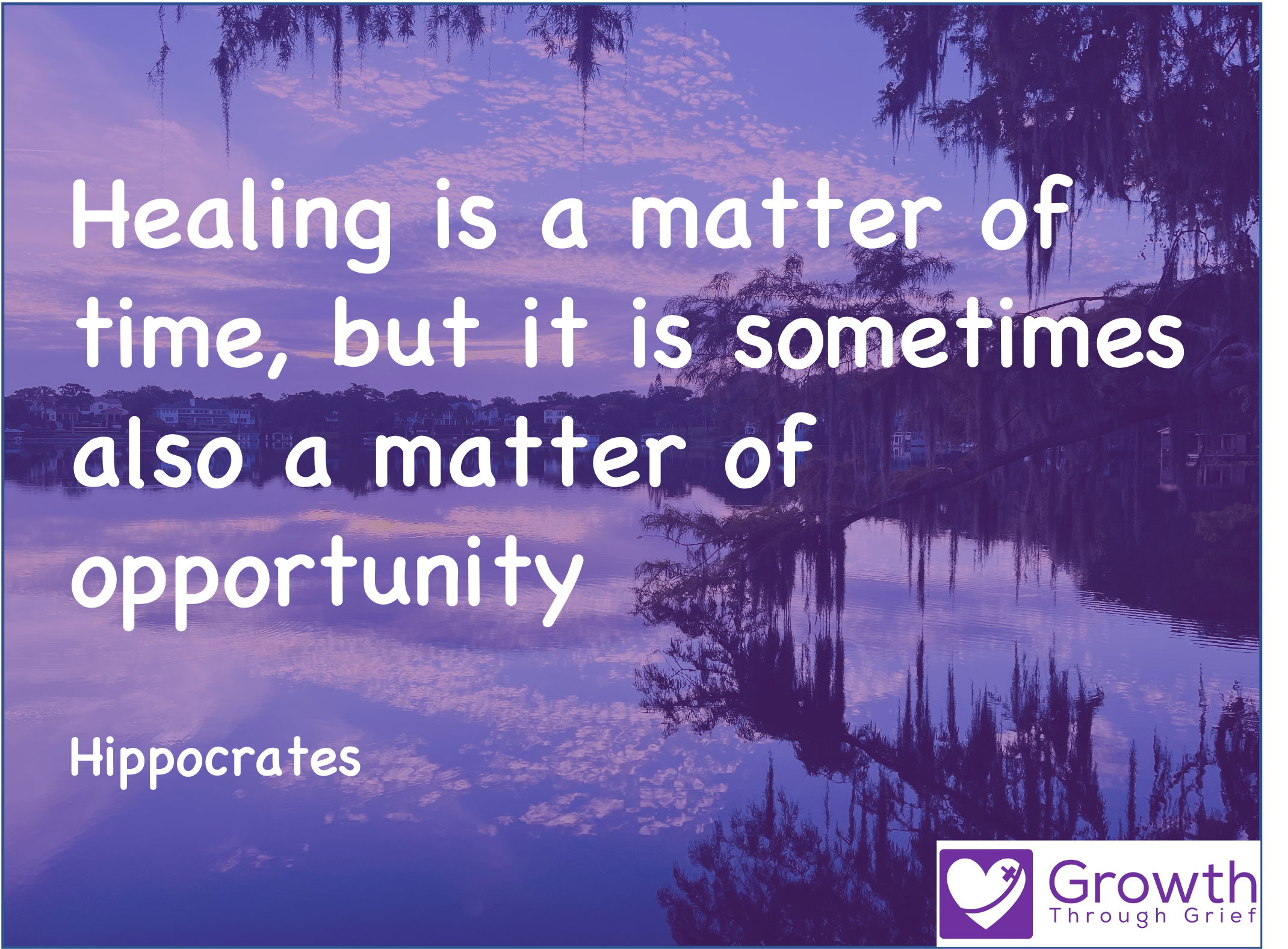 Healing is a matter of time, but it is sometimes a matter of opportunity