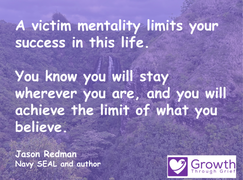 The Limits Of A Victim Mentality Growth Through Grief